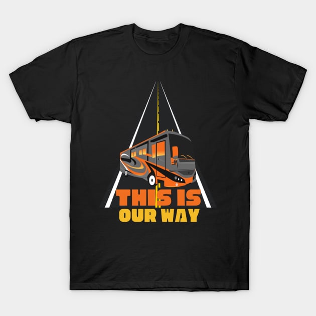 This Is Our Way ~ RV Camping Lifestyle T-Shirt by Diesel Pusher Designs 